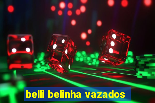 belli belinha vazados